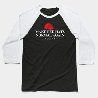 Make Red Hats Normal Again Baseball T-Shirt